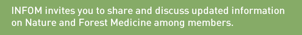 INFOM invites you to share and discuss updated information on Nature and Forest Medicine among members.